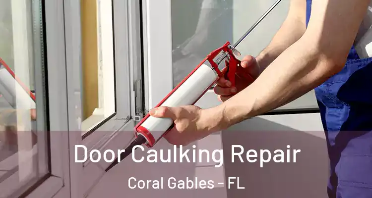  Door Caulking Repair Coral Gables - FL