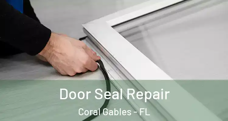  Door Seal Repair Coral Gables - FL
