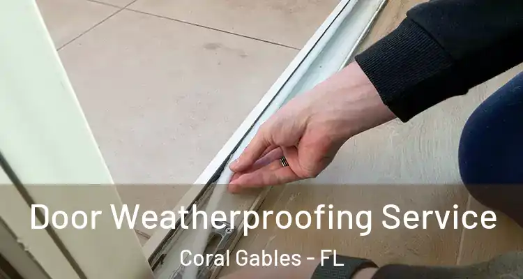  Door Weatherproofing Service Coral Gables - FL