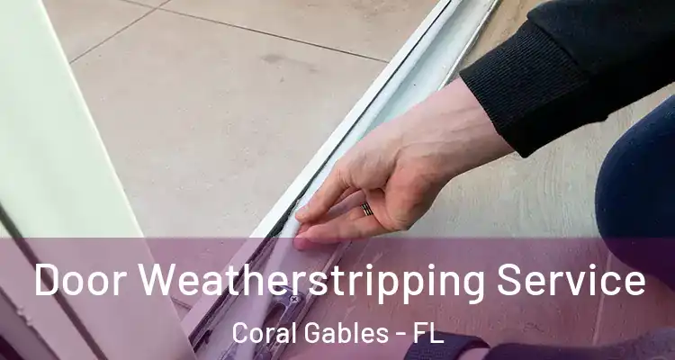  Door Weatherstripping Service Coral Gables - FL