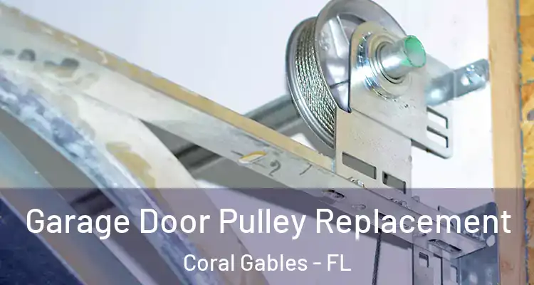  Garage Door Pulley Replacement Coral Gables - FL