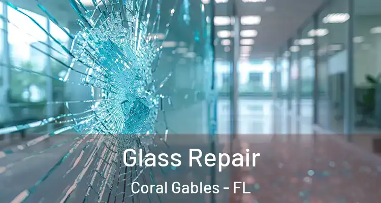  Glass Repair Coral Gables - FL