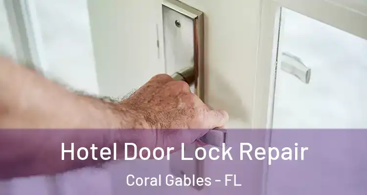 Hotel Door Lock Repair Coral Gables - FL