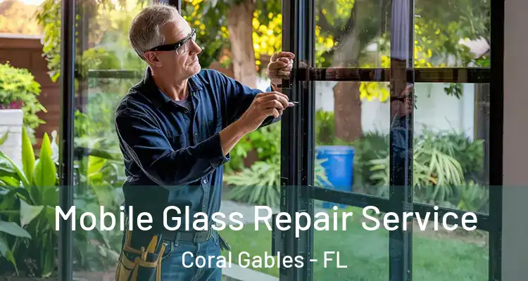  Mobile Glass Repair Service Coral Gables - FL