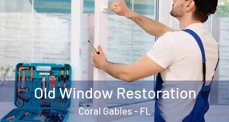  Old Window Restoration Coral Gables - FL