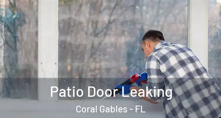  Patio Door Leaking Coral Gables - FL