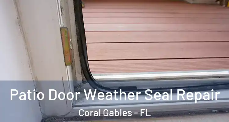  Patio Door Weather Seal Repair Coral Gables - FL