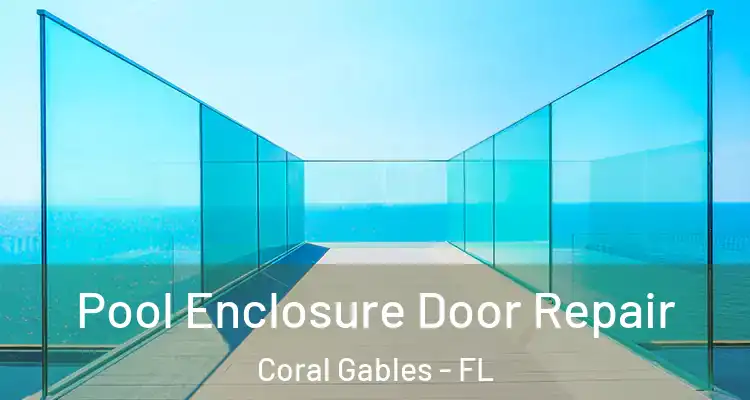  Pool Enclosure Door Repair Coral Gables - FL