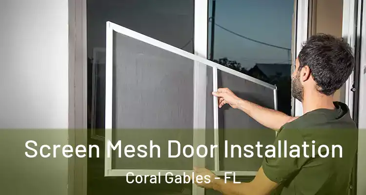  Screen Mesh Door Installation Coral Gables - FL