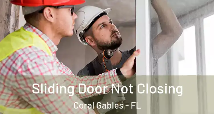  Sliding Door Not Closing Coral Gables - FL